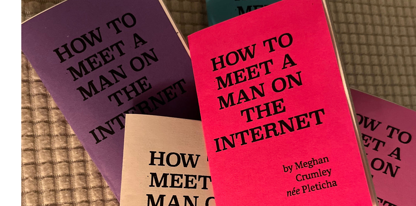 How to Meet a Man on the Internet (physical zine)